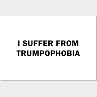 I Suffer from Trumpophobia Posters and Art